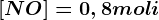 [NO]=0,8moli;[Cl2]=1,2moli;[NOCl]=2moli