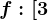 f:[3; +\infty )--> \mathbbR, f(x)=2x-1