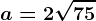 a=2\sqrt75;b=5\sqrt12;c=3\sqrt40