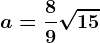 a=\frac89\sqrt15;i=\frac35\sqrt10;c=\frac57\sqrt35