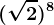 (\sqrt2)^8