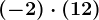 (-2)\cdot (+12)