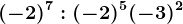 (-2)^7:(-2)^5+(-3)^2