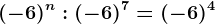 (-6)^n:(-6)^7=(-6)^4