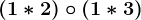 (1\ast 2)\circ (1\ast 3)