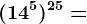 (14^5)^25=