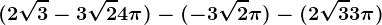 (2\sqrt3-3\sqrt2+4\pi )-(-3\sqrt2+\pi )-(2\sqrt3+3\pi )