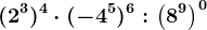 (2^3)^4\cdot (-4^5)^6:\left ( 8^9 \right )^0