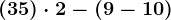 (3+5)\cdot2- (9-10)