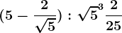 (5-\frac2\sqrt5):\sqrt5^3+\frac225