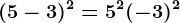 (5-3)^2=5^2+(-3)^2