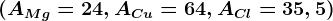 (AMg=24, ACu= 64, ACl=35,5)