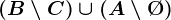 (B\setminus C)\cup(A\setminus \O)