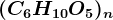 (C6H10O5)n