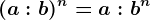 (a:b)^n=a:b^n