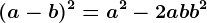 (a-b)^2= a^2-2ab+b^2