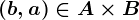 (b,a)\in A\times B
