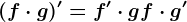 (f\cdot g)'=f'\cdot g+f\cdot g'