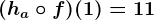(ha\circ f)(1)=11