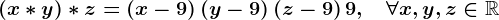 (x\ast y) \ast z=\left(x-9\right)\left(y-9\right)\left(z-9\right)+9,\quad\forall x,y,z\in\mathbbR