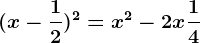 (x-\frac12)^2=x^2 - 2x+ \frac14