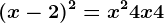(x-2)^2= x^2+4x+4