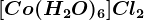 [Co(H2O)6]Cl2