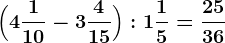 \Big(4 \frac110-3 \frac415\Big):1 \frac15=\frac2536