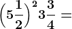 \Big(5 \frac12\Big)^2+3\frac34=