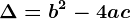 \Delta=b^2-4ac