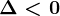 \Delta < 0
