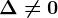 \Delta \neq 0