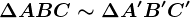 \Delta ABC\sim \Delta A'B'C'
