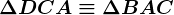 \Delta DCA \equiv \Delta BAC