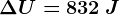 \Delta U=832 \: J