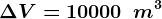 \Delta V=10000\: \: m^3