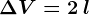 \Delta V=2\: l