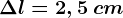\Delta l=2,5\: cm