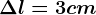 \Delta l=3 cm