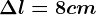\Delta l=8 cm