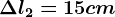 \Delta l2= 15cm