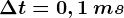 \Delta t=0,1\: ms