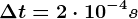 \Delta t=2\cdot 10^-4s
