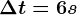 \Delta t=6s