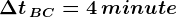 \Delta t\, BC= 4 \, minute