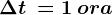 \Delta t\:=1\: ora