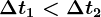 \Delta t1< \Delta t2