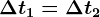 \Delta t1= \Delta t2