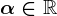 \alpha\in\mathbbR