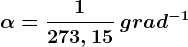 \alpha =\frac1273,15 \: grad^-1
